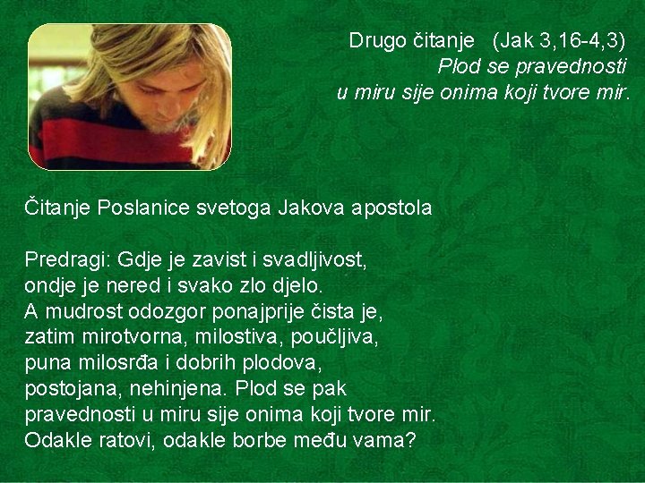 Drugo čitanje (Jak 3, 16 -4, 3) Plod se pravednosti u miru sije onima Drugo čitanje (Jak 3, 16 -4, 3) Plod se pravednosti u miru sije onima