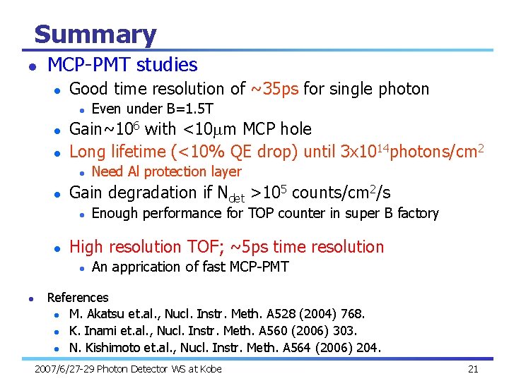 Summary l MCP-PMT studies l Good time resolution of ~35 ps for single photon