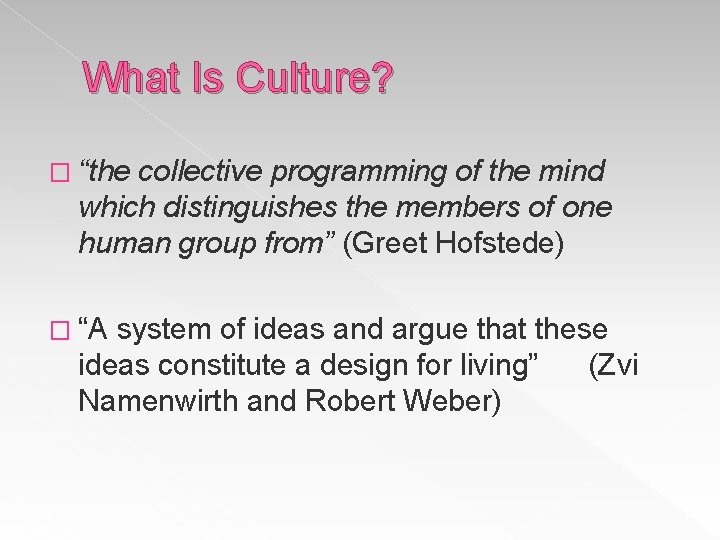 What Is Culture? � “the collective programming of the mind which distinguishes the members
