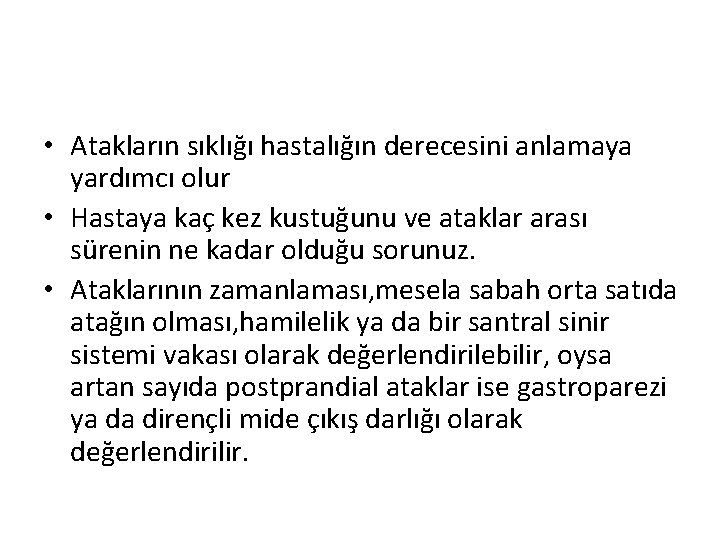  • Atakların sıklığı hastalığın derecesini anlamaya yardımcı olur • Hastaya kaç kez kustuğunu