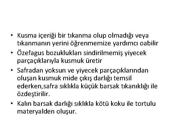  • Kusma içeriği bir tıkanma olup olmadığı veya tıkanmanın yerini öğrenmemize yardımcı oabilir