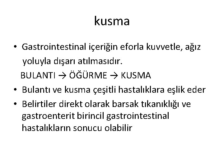 kusma • Gastrointestinal içeriğin eforla kuvvetle, ağız yoluyla dışarı atılmasıdır. BULANTI → ÖĞÜRME →