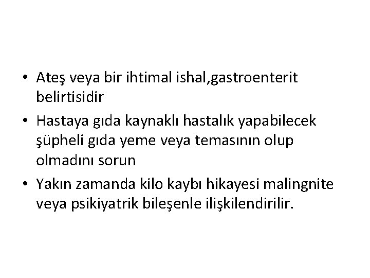  • Ateş veya bir ihtimal ishal, gastroenterit belirtisidir • Hastaya gıda kaynaklı hastalık