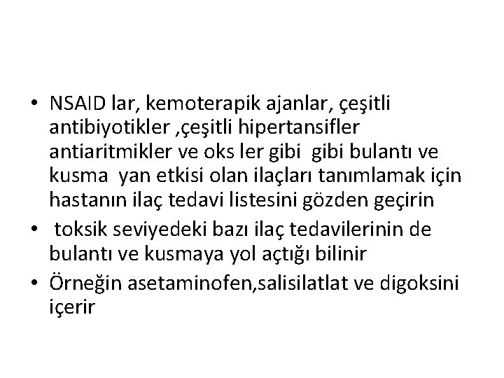  • NSAID lar, kemoterapik ajanlar, çeşitli antibiyotikler , çeşitli hipertansifler antiaritmikler ve oks