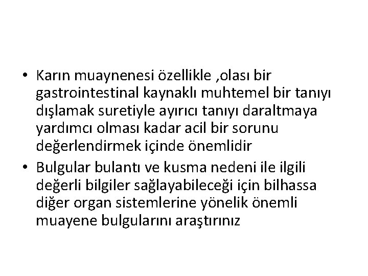  • Karın muaynenesi özellikle , olası bir gastrointestinal kaynaklı muhtemel bir tanıyı dışlamak