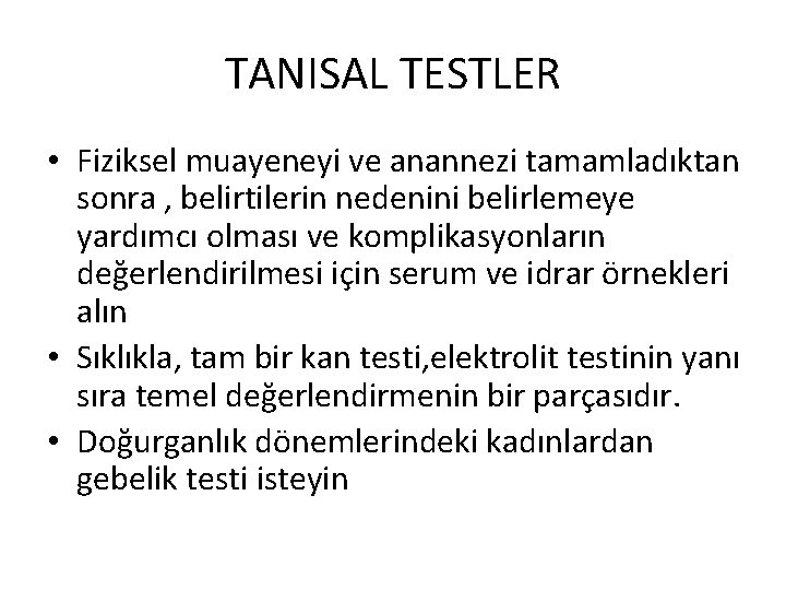 TANISAL TESTLER • Fiziksel muayeneyi ve anannezi tamamladıktan sonra , belirtilerin nedenini belirlemeye yardımcı