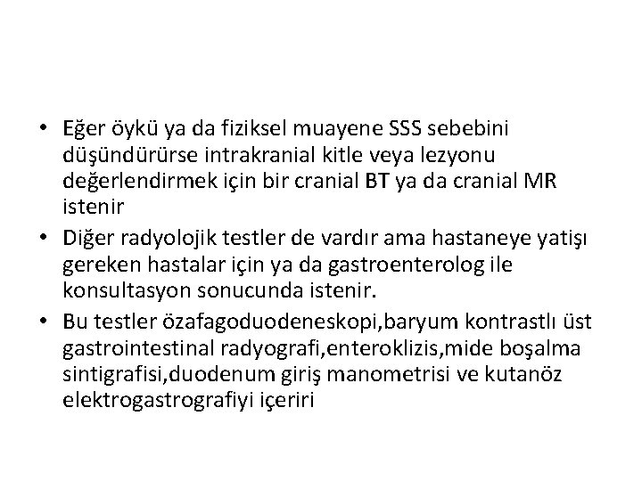  • Eğer öykü ya da fiziksel muayene SSS sebebini düşündürürse intrakranial kitle veya