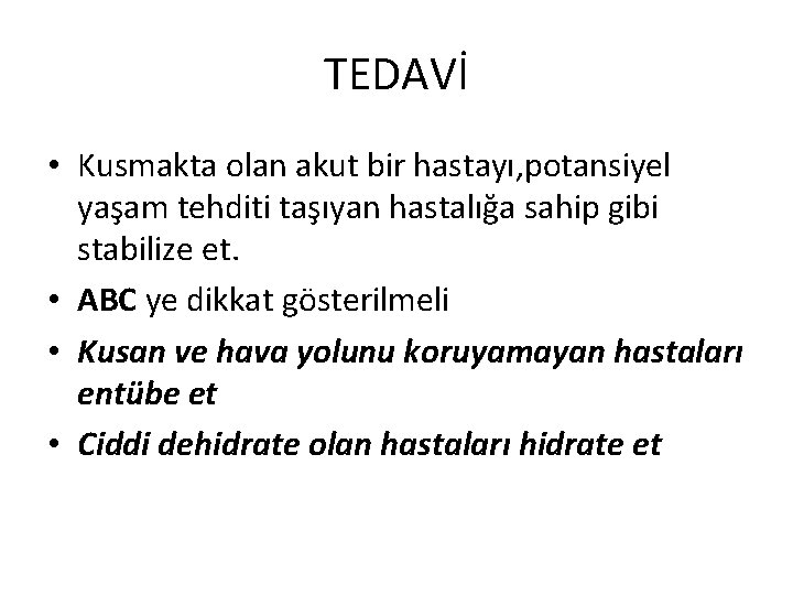 TEDAVİ • Kusmakta olan akut bir hastayı, potansiyel yaşam tehditi taşıyan hastalığa sahip gibi