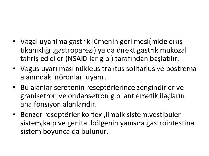  • Vagal uyarılma gastrik lümenin gerilmesi(mide çıkış tıkanıklığı , gastroparezi) ya da direkt