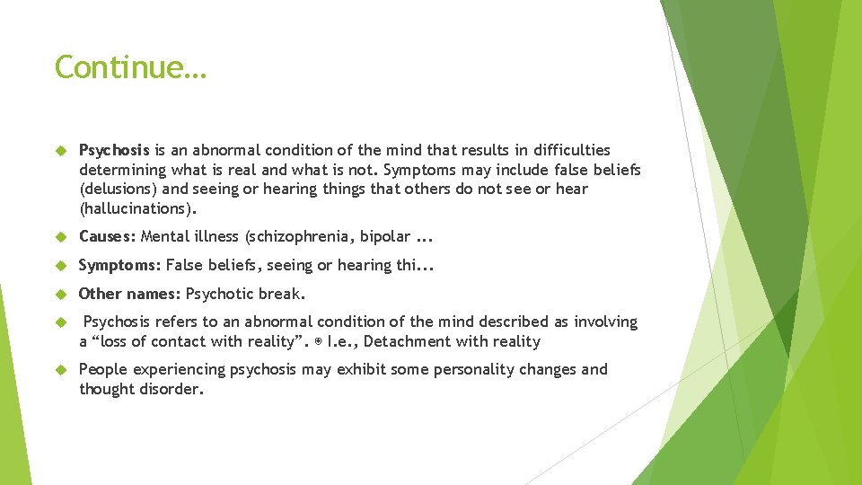 Continue… Psychosis is an abnormal condition of the mind that results in difficulties determining