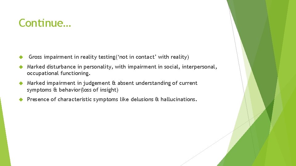 Continue… Gross impairment in reality testing(‘not in contact’ with reality) Marked disturbance in personality,