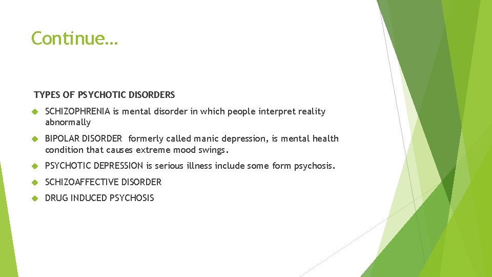 Continue… TYPES OF PSYCHOTIC DISORDERS SCHIZOPHRENIA is mental disorder in which people interpret reality
