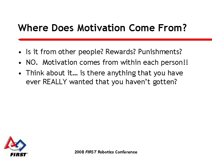 Where Does Motivation Come From? • Is it from other people? Rewards? Punishments? •