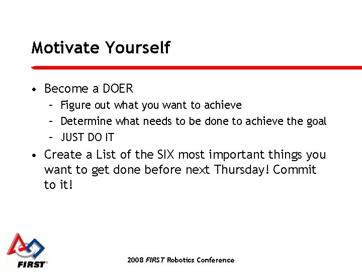 Motivate Yourself • Become a DOER – Figure out what you want to achieve