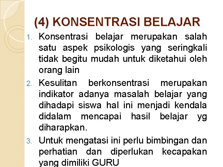 (4) KONSENTRASI BELAJAR Konsentrasi belajar merupakan salah satu aspek psikologis yang seringkali tidak begitu