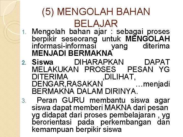 (5) MENGOLAH BAHAN BELAJAR Mengolah bahan ajar : sebagai proses berpikir seseorang untuk MENGOLAH