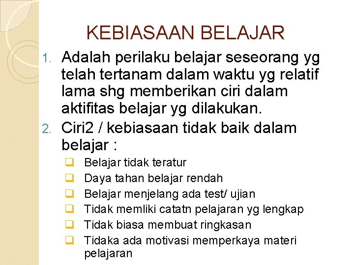 KEBIASAAN BELAJAR Adalah perilaku belajar seseorang yg telah tertanam dalam waktu yg relatif lama
