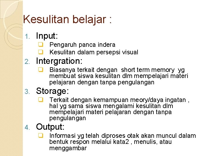 Kesulitan belajar : 1. Input: q Pengaruh panca indera q Kesulitan dalam persepsi visual