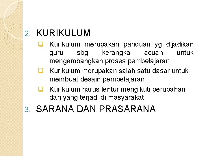 2. KURIKULUM q Kurikulum merupakan panduan yg dijadikan guru sbg kerangka acuan untuk mengembangkan