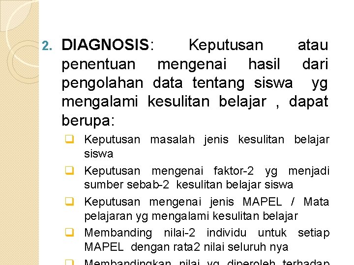 2. DIAGNOSIS: Keputusan atau penentuan mengenai hasil dari pengolahan data tentang siswa yg mengalami