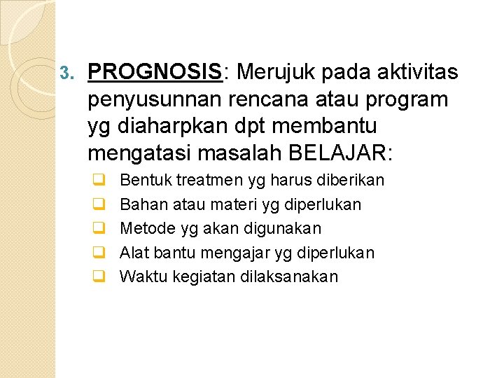 3. PROGNOSIS: Merujuk pada aktivitas penyusunnan rencana atau program yg diaharpkan dpt membantu mengatasi