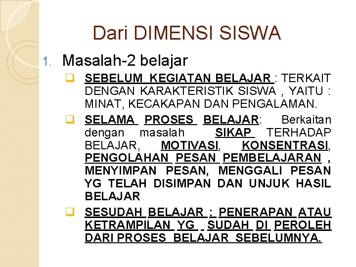 Dari DIMENSI SISWA 1. Masalah-2 belajar q SEBELUM KEGIATAN BELAJAR : TERKAIT DENGAN KARAKTERISTIK