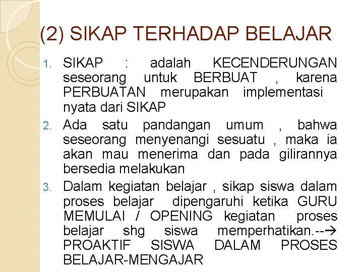 (2) SIKAP TERHADAP BELAJAR SIKAP : adalah KECENDERUNGAN seseorang untuk BERBUAT , karena PERBUATAN