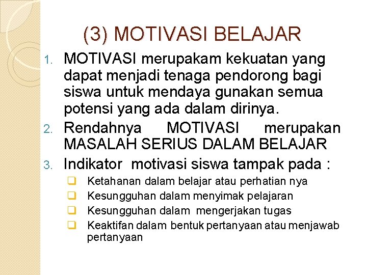 (3) MOTIVASI BELAJAR MOTIVASI merupakam kekuatan yang dapat menjadi tenaga pendorong bagi siswa untuk