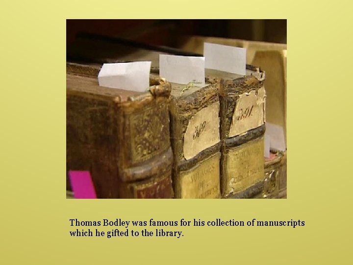 Thomas Bodley was famous for his collection of manuscripts which he gifted to the