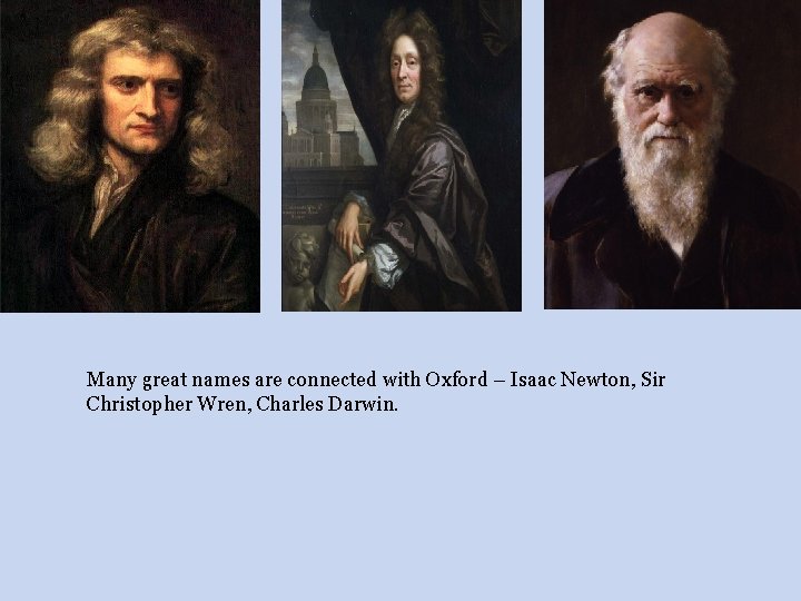 Many great names are connected with Oxford – Isaac Newton, Sir Christopher Wren, Charles