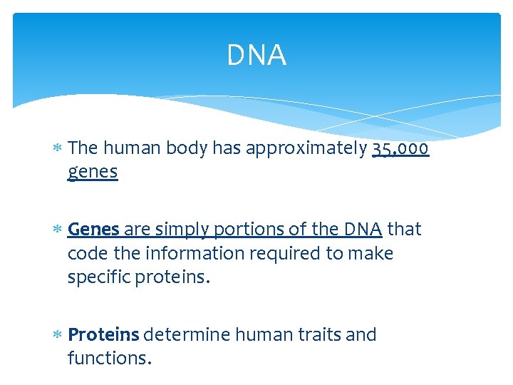 DNA The human body has approximately 35, 000 genes Genes are simply portions of