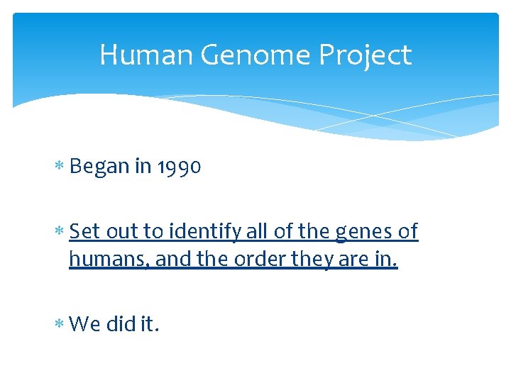 Human Genome Project Began in 1990 Set out to identify all of the genes