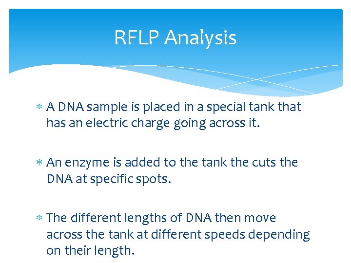 RFLP Analysis A DNA sample is placed in a special tank that has an