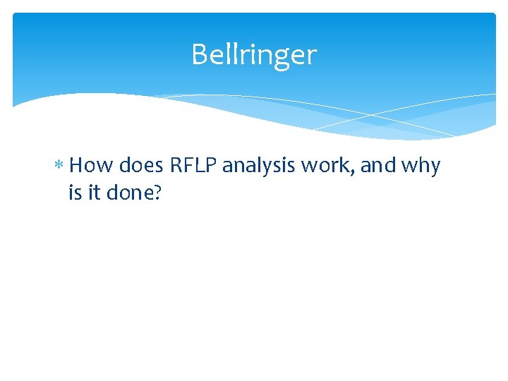 Bellringer How does RFLP analysis work, and why is it done? 