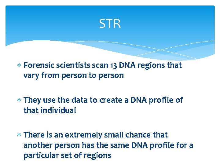 STR Forensic scientists scan 13 DNA regions that vary from person to person They