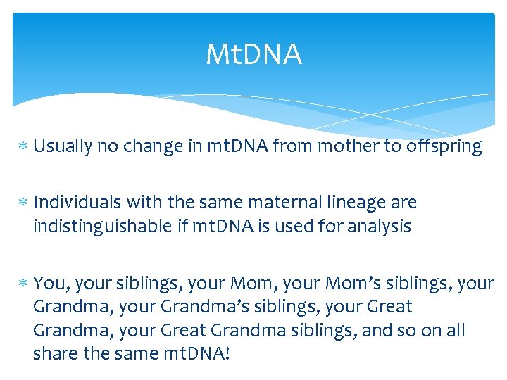 Mt. DNA Usually no change in mt. DNA from mother to offspring Individuals with