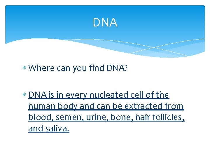 DNA Where can you find DNA? DNA is in every nucleated cell of the