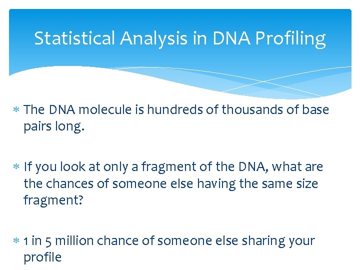 Statistical Analysis in DNA Profiling The DNA molecule is hundreds of thousands of base