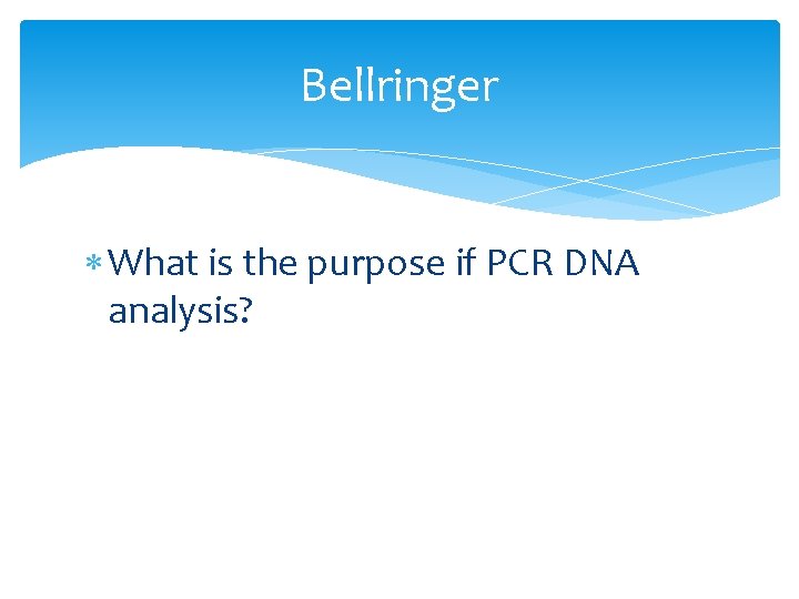 Bellringer What is the purpose if PCR DNA analysis? 