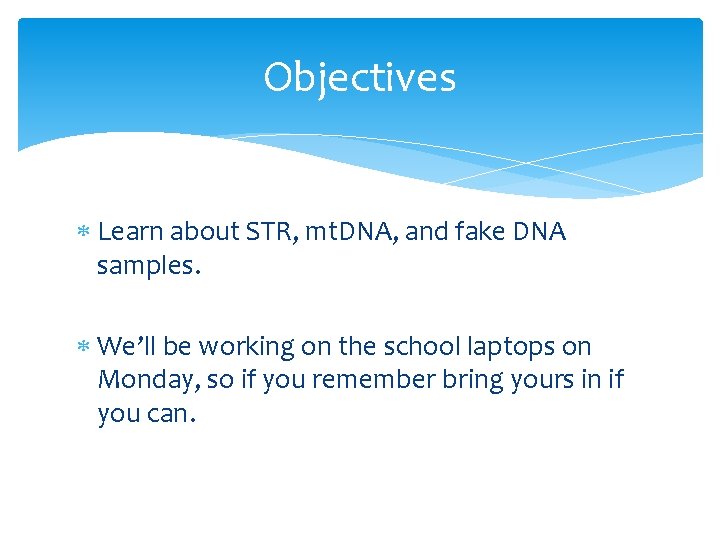 Objectives Learn about STR, mt. DNA, and fake DNA samples. We’ll be working on