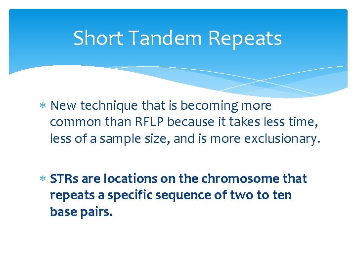 Short Tandem Repeats New technique that is becoming more common than RFLP because it