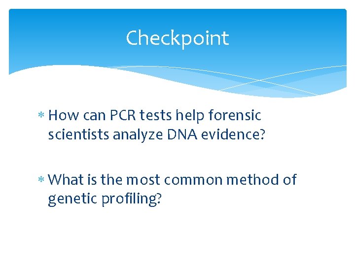 Checkpoint How can PCR tests help forensic scientists analyze DNA evidence? What is the