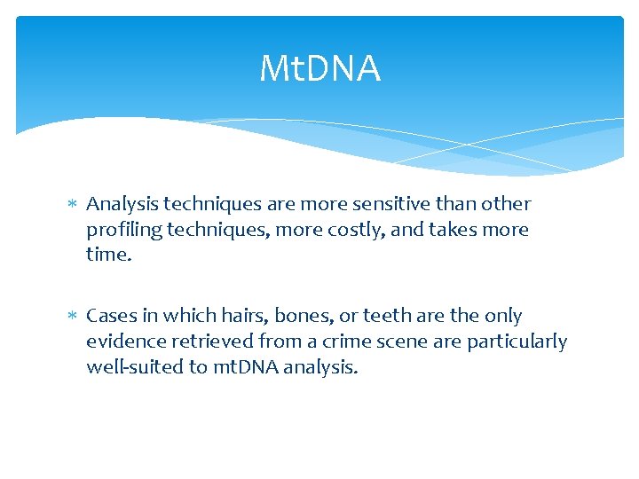 Mt. DNA Analysis techniques are more sensitive than other profiling techniques, more costly, and