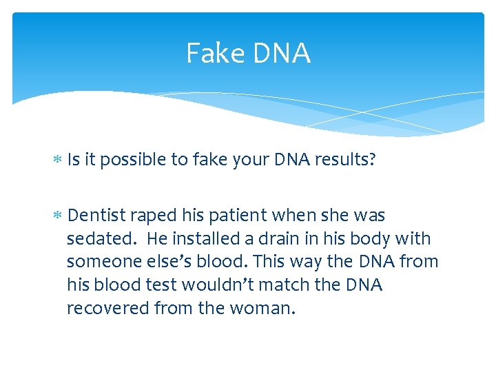 Fake DNA Is it possible to fake your DNA results? Dentist raped his patient