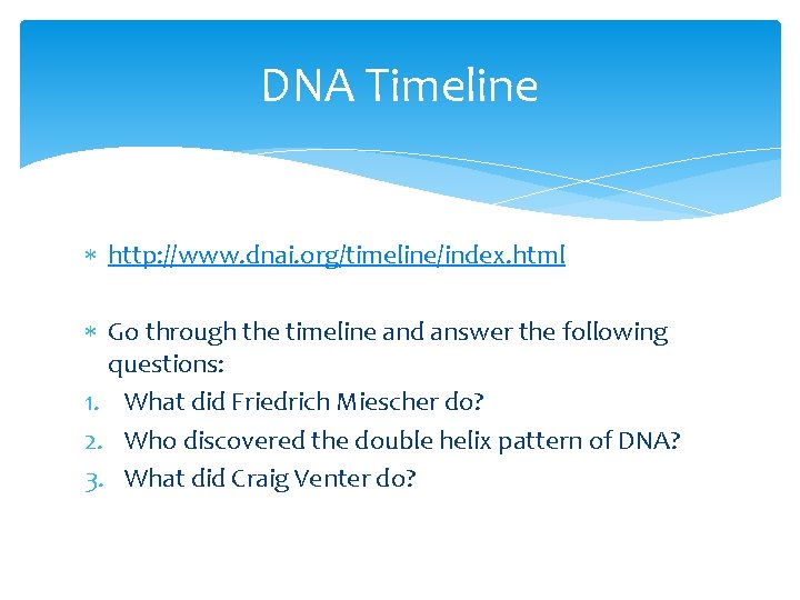 DNA Timeline http: //www. dnai. org/timeline/index. html Go through the timeline and answer the