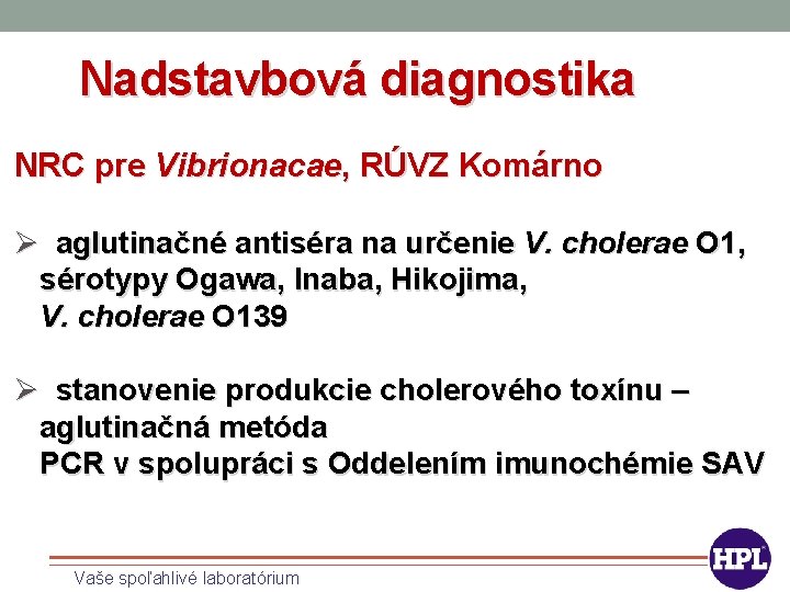 Nadstavbová diagnostika NRC pre Vibrionacae, RÚVZ Komárno Ø aglutinačné antiséra na určenie V. cholerae