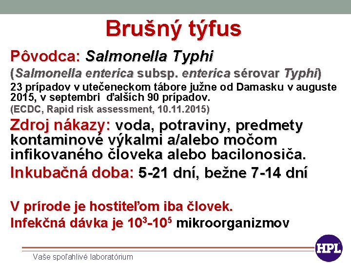 Brušný týfus Pôvodca: Salmonella Typhi (Salmonella enterica subsp. enterica sérovar Typhi) 23 prípadov v