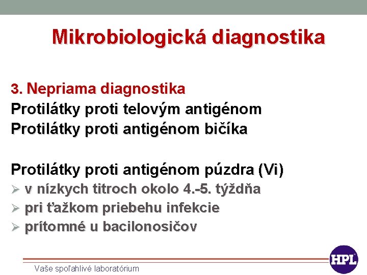 Mikrobiologická diagnostika 3. Nepriama diagnostika Protilátky proti telovým antigénom Protilátky proti antigénom bičíka Protilátky