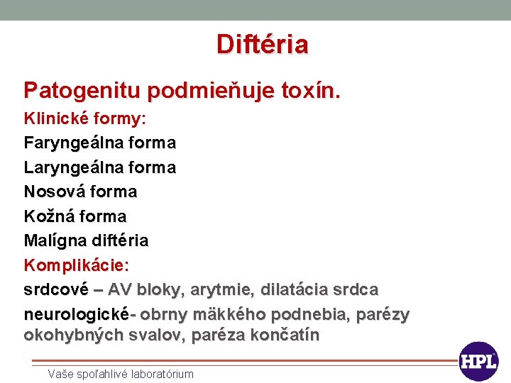 Diftéria Patogenitu podmieňuje toxín. Klinické formy: Faryngeálna forma Laryngeálna forma Nosová forma Kožná forma