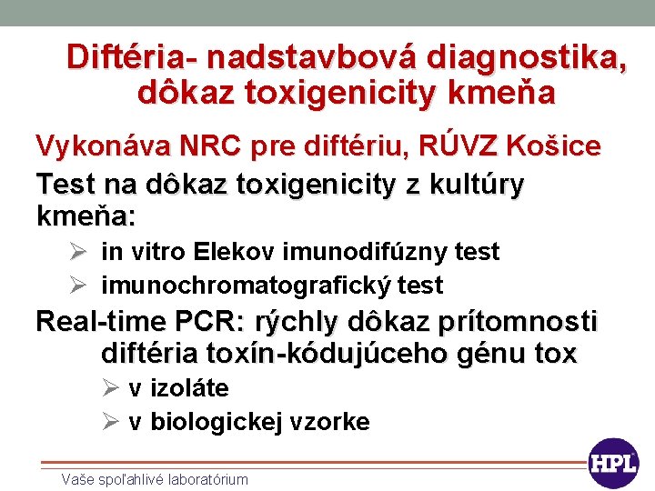 Diftéria- nadstavbová diagnostika, dôkaz toxigenicity kmeňa Vykonáva NRC pre diftériu, RÚVZ Košice Test na